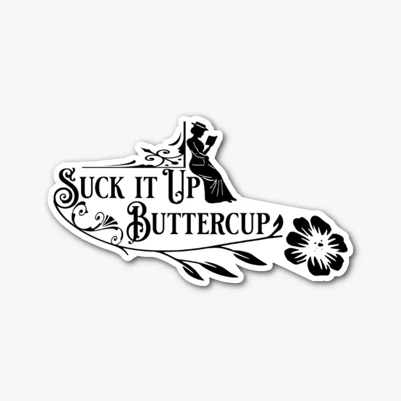 Suck it Up Buttercup